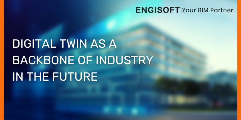 Digital Twin As A Backbone Of Industry In The Future