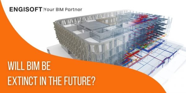 Will BIM Be Extinct In the Future?