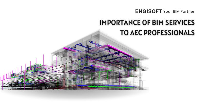 Importance of BIM Services to AEC Professionals